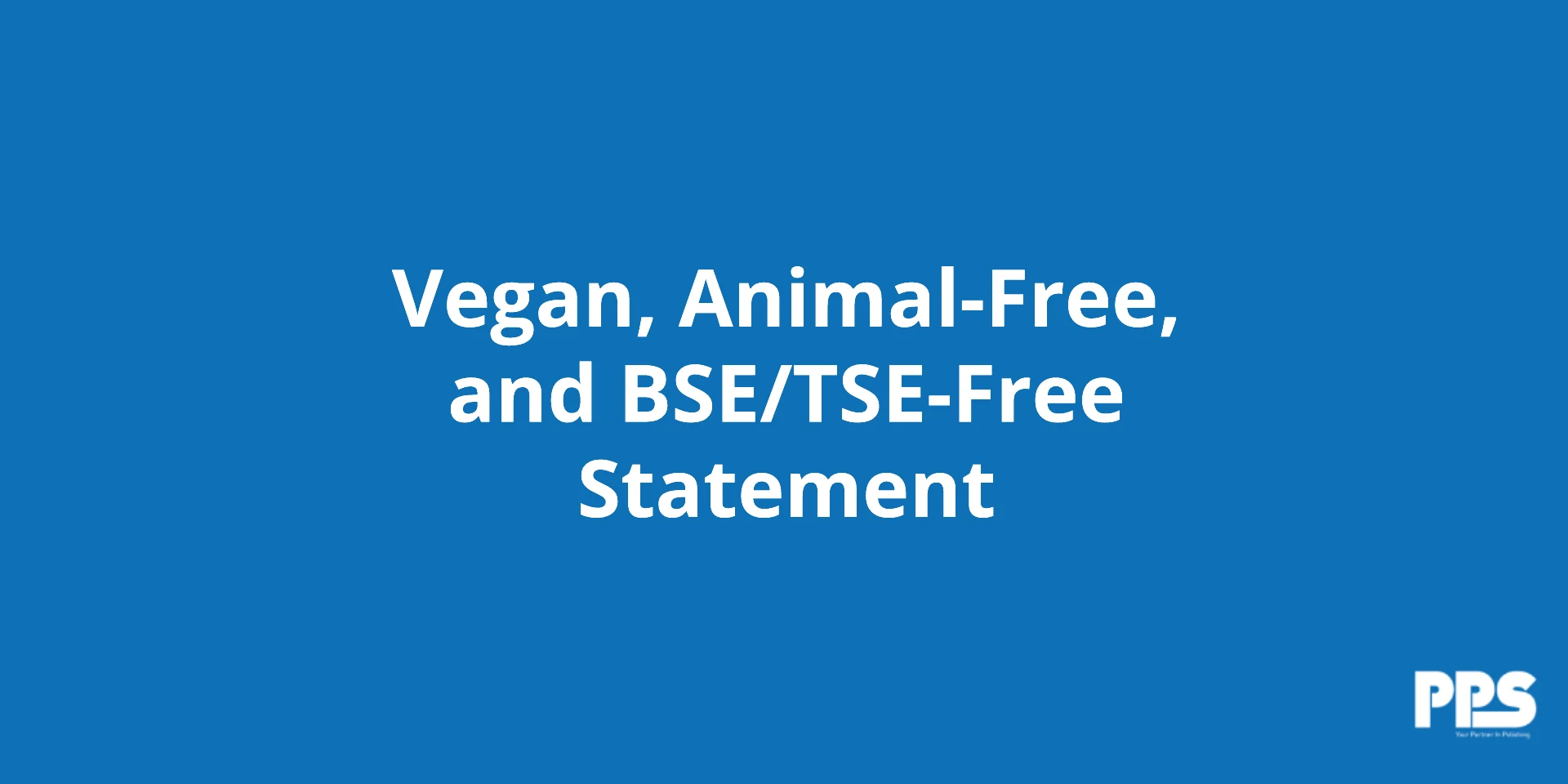Vegan, Animal-Free, and BSE/TSE-Free Statement